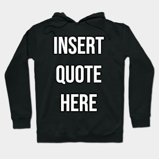 Insert Quote Here (Bold) Funny T-Shirt Hoodie